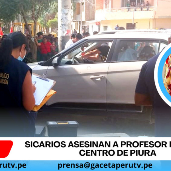 Sicarios asesinan a profesor en pleno centro de Piura