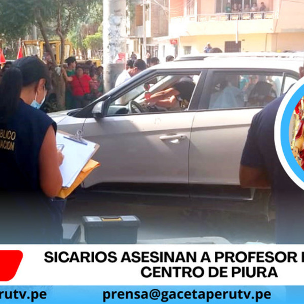 Sicarios asesinan a profesor en pleno centro de Piura