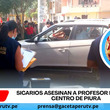 Sicarios asesinan a profesor en pleno centro de Piura