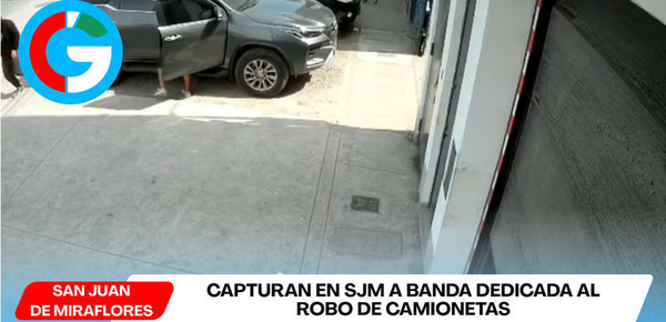 Capturan en SJM a banda dedicada al robo de camionetas