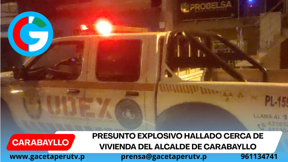 Presunto explosivo hallado cerca de vivienda del alcalde de Carabayllo