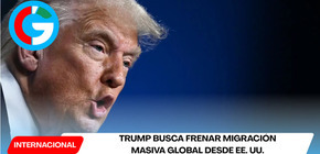 Trump busca frenar migración masiva global desde EE. UU.