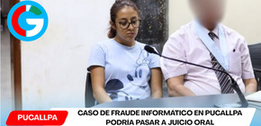 Caso de fraude informático en Pucallpa podría pasar a juicio oral