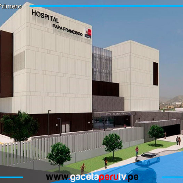  Hospital Papa Francisco inicia construcción con inversión de más de S/567 millones
