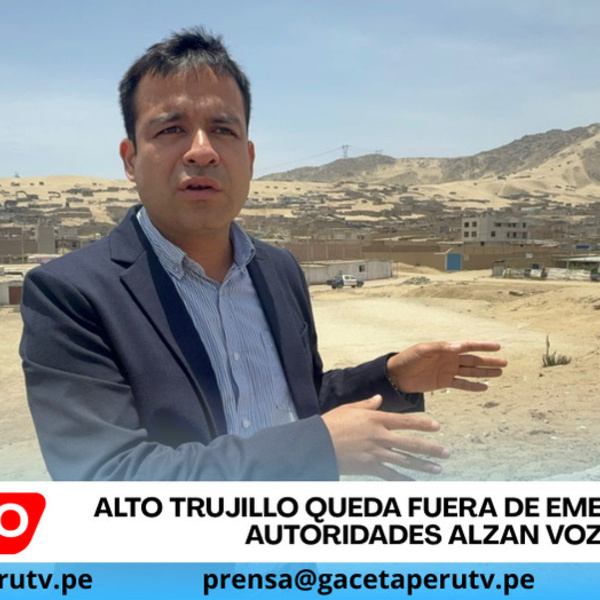 Alto Trujillo queda fuera de emergencia y autoridades alzan voz