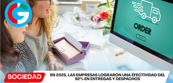 En 2025, las empresas lograron una efectividad del 92% en entregas y despachos