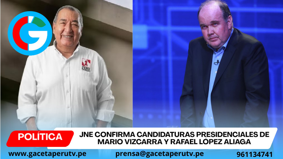 JNE confirma candidaturas presidenciales de Mario Vizcarra y Rafael López Aliaga