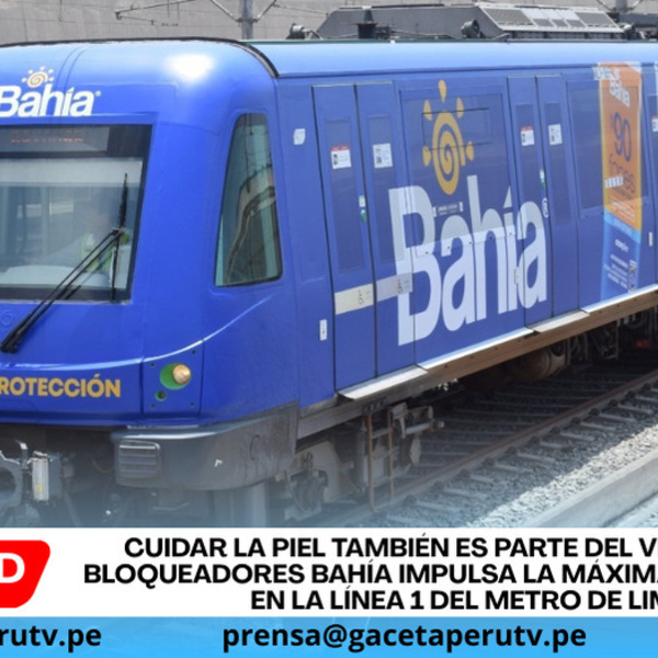 Cuidar la piel también es parte del viaje diario: Bloqueadores Bahía impulsa la máxima protección en la Línea 1 del Metro de Lima