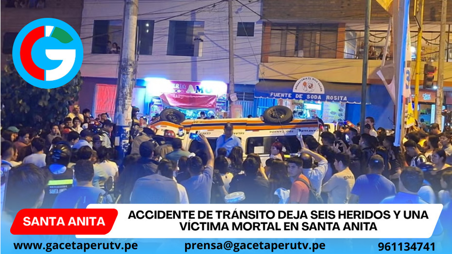 Accidente de tránsito deja seis heridos y una víctima mortal en Santa Anita