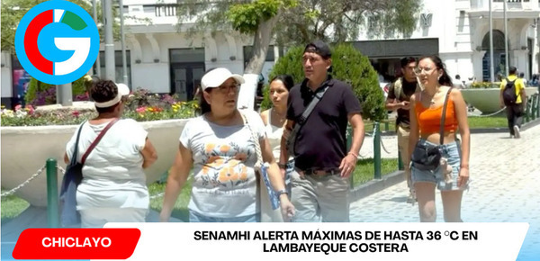 Senamhi alerta máximas de hasta 36 °C en Lambayeque costera