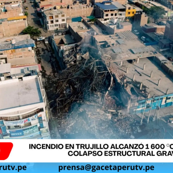Incendio en Trujillo alcanzó 1 600 °C y provocó colapso estructural grave