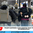 Trump suspende a dos agentes tras tiroteo mortal en Minneapolis