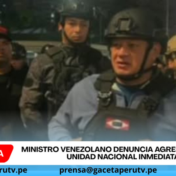 Ministro venezolano denuncia agresión y exige unidad nacional inmediata.