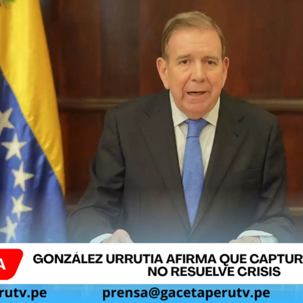 González Urrutia afirma que captura de Maduro no resuelve crisis