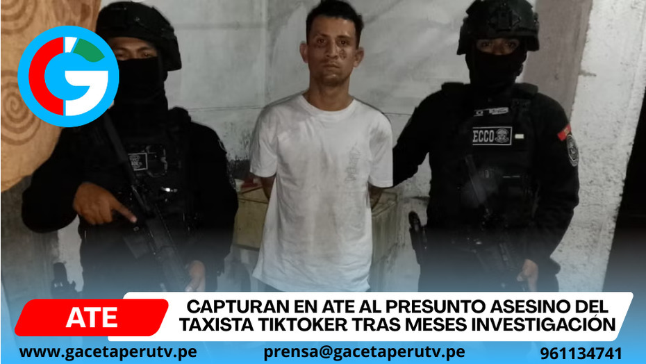 Capturan en Ate al presunto asesino del taxista tiktoker tras meses investigación