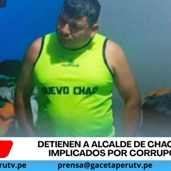 Detienen a alcalde de Chao y seis implicados por corrupción