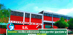 SJL: Escolar recibe amenazas tras perder partido y exigen S/1.000