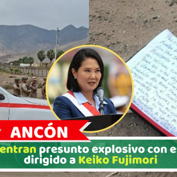 Ancón: Encuentran presunto explosivo con escrito dirigido a Keiko Fujimori