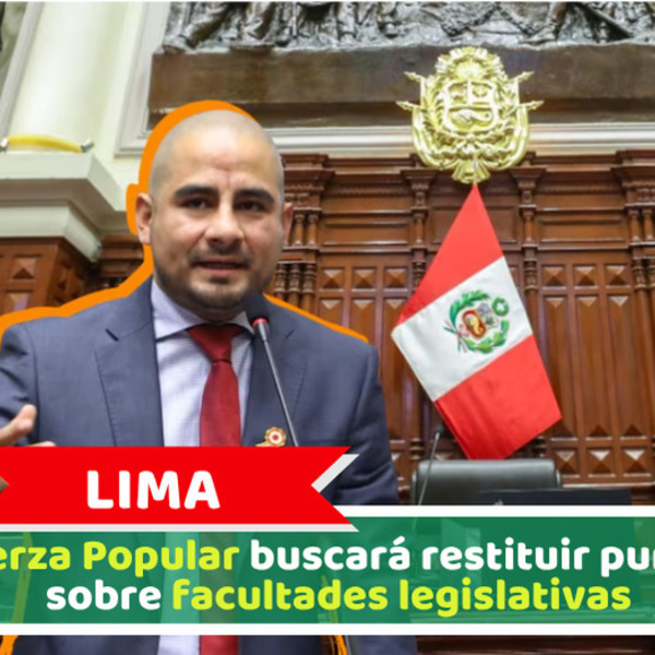 Lima: Fuerza Popular buscará restituir puntos sobre facultades legislativas