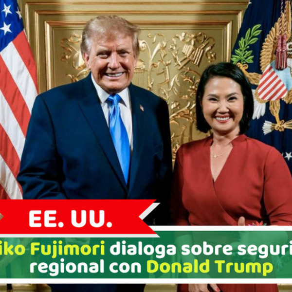 EE. UU.: Keiko Fujimori dialoga sobre seguridad regional con Donald Trump