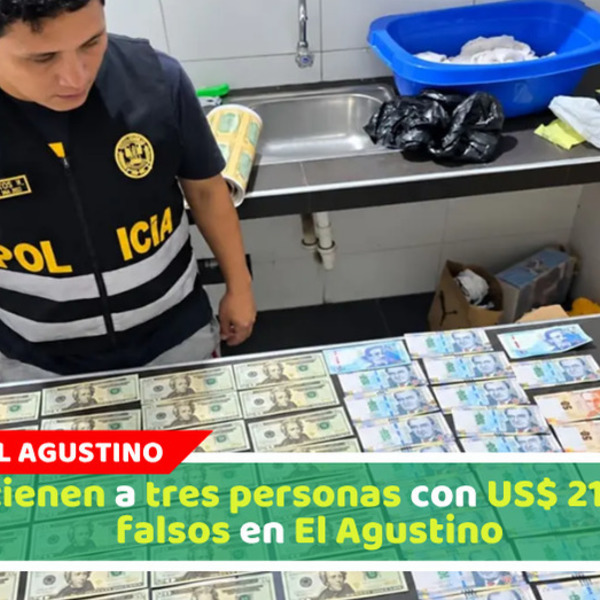 Detienen a tres personas con US$ 21.700 falsos en El Agustino