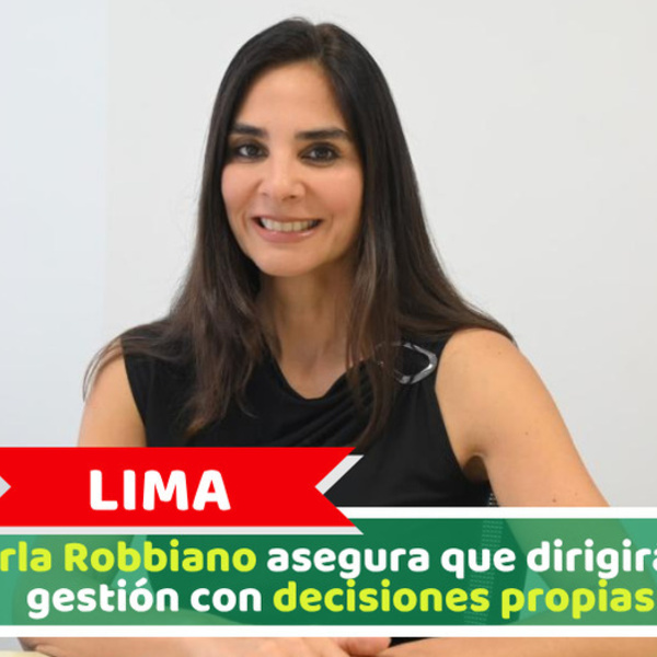 Lima: Carla Robbiano asegura que dirigirá su gestión con decisiones propias