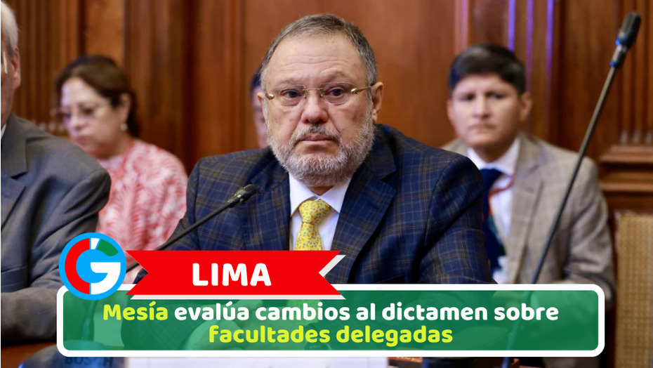 Lima: Mesía evalúa cambios al dictamen sobre facultades delegadas