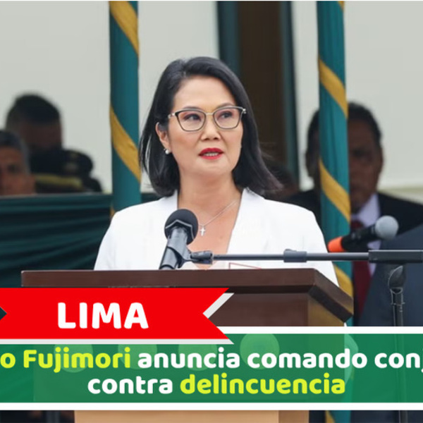 Lima: Keiko Fujimori anuncia comando conjunto contra delincuencia