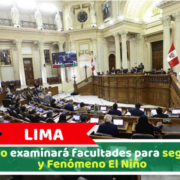 Lima: Senado examinará facultades para seguridad y Fenómeno El Niño
