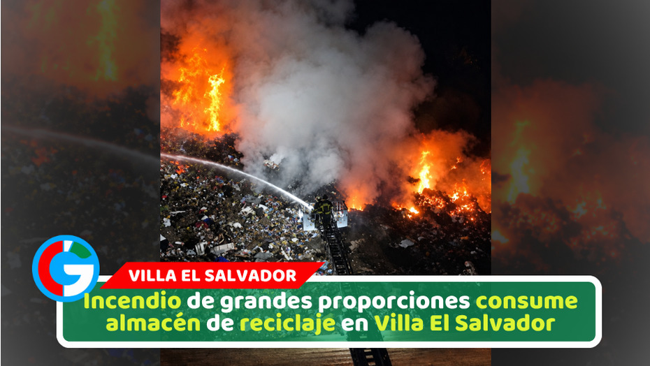 Incendio de grandes proporciones consume almacén de reciclaje en Villa El Salvador