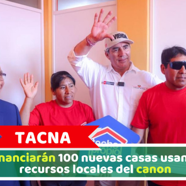 Tacna: Financiarán 100 nuevas casas usando recursos locales del canon