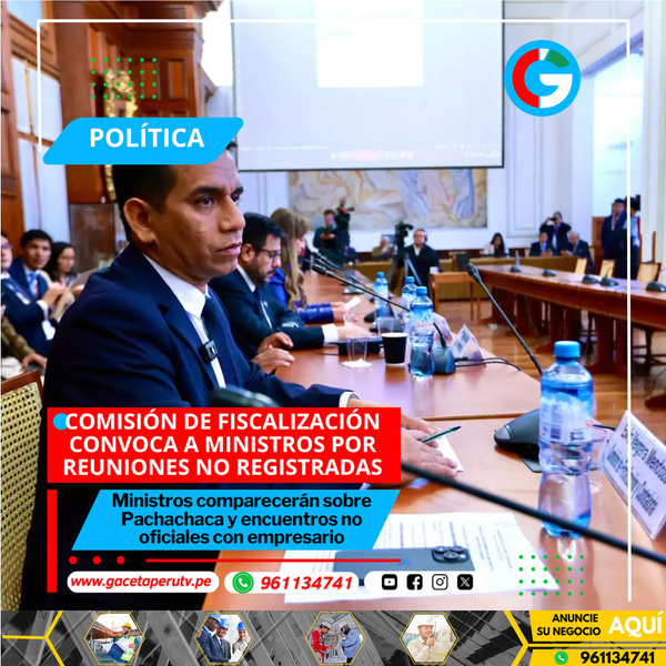 Comisión de Fiscalización convoca a ministros por reuniones no registradas