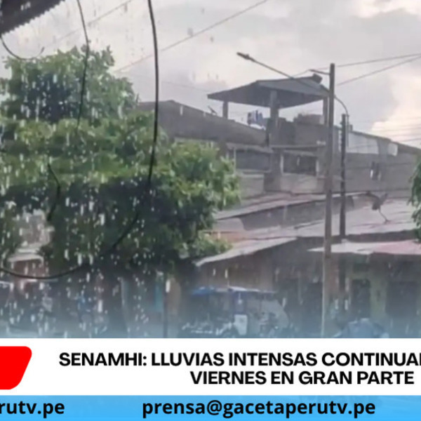 Senamhi: lluvias intensas continuarán hasta el viernes en gran parte