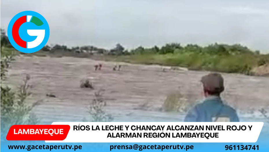 Ríos La Leche y Chancay alcanzan nivel rojo y alarman región Lambayeque