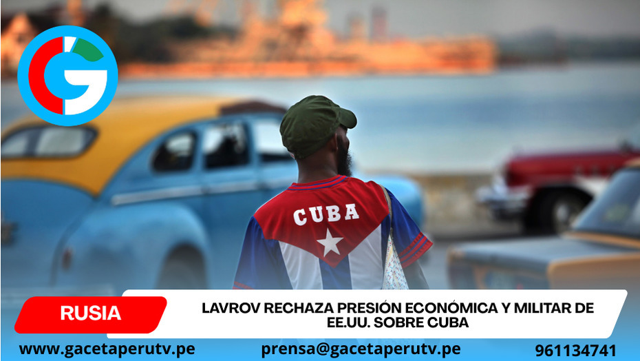 Lavrov rechaza presión económica y militar de EE.UU. sobre Cuba
