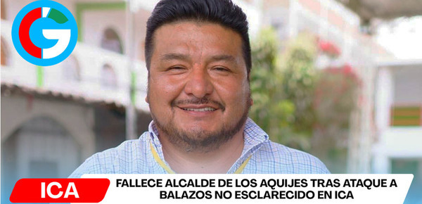 Fallece alcalde de Los Aquijes tras ataque a balazos no esclarecido en Ica