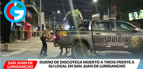 Dueño de discoteca muerto a tiros frente a su local en San Juan de Lurigancho