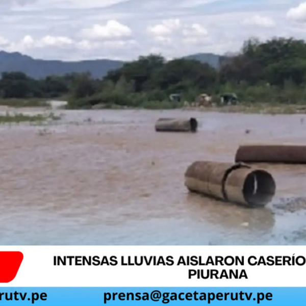 Intensas lluvias aislaron caseríos en sierra piurana y dañaron infraestructura