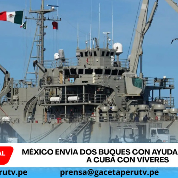 México envía dos buques con ayuda humanitaria a Cuba con víveres
