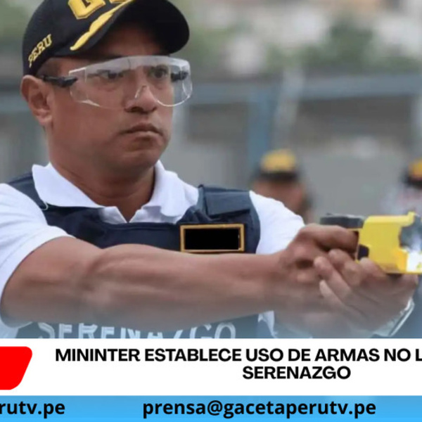 Mininter establece uso de armas no letales para serenazgo