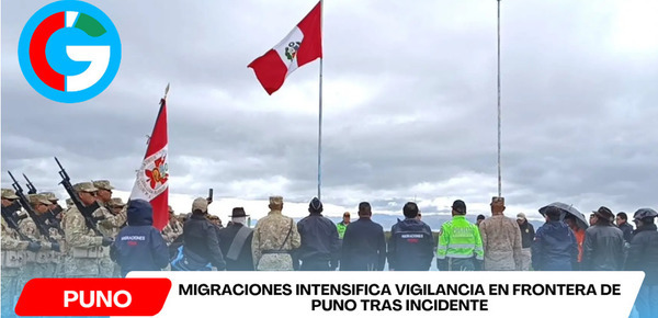 Migraciones intensifica vigilancia en frontera de Puno tras incidente