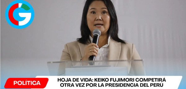 Conozca la Hoja de Vida de Keiko Fujimori