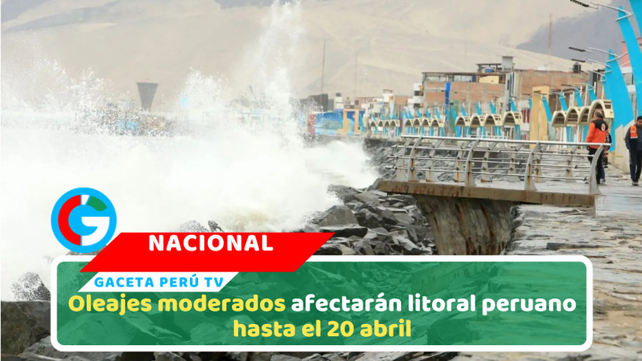 Oleajes moderados afectarán litoral peruano hasta el 20 abril