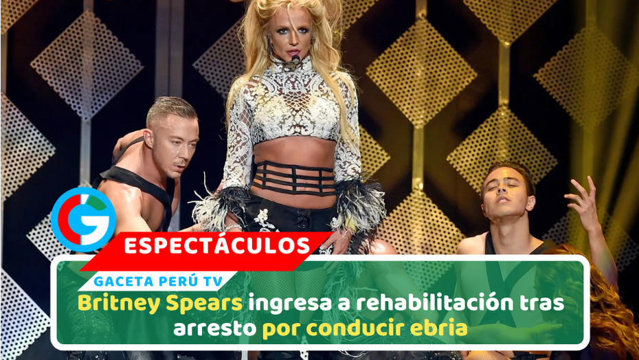 Britney Spears ingresa a rehabilitación tras arresto por conducir ebria