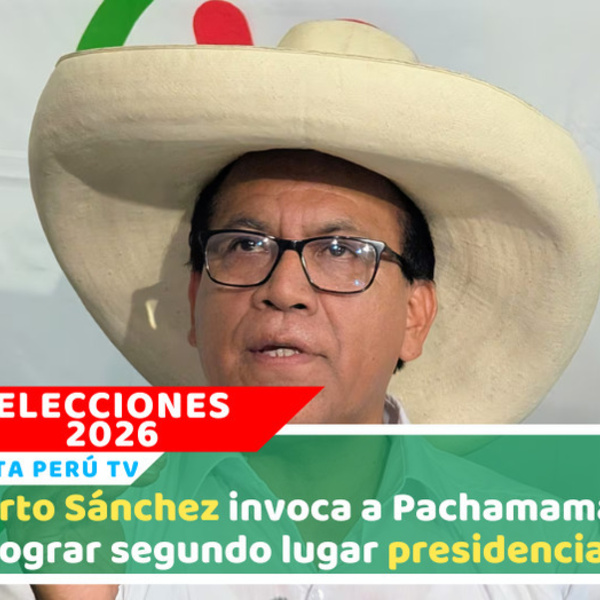 Roberto Sánchez agradece apoyo y consolida segundo lugar electoral