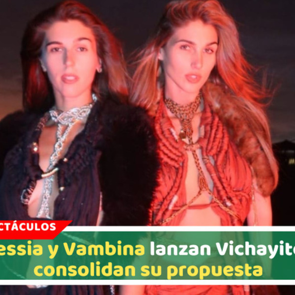 Alessia y Vambina lanzan Vichayito y consolidan su propuesta
