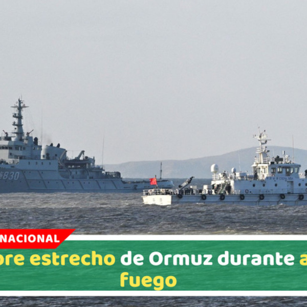 Irán abre estrecho de Ormuz durante alto el fuego