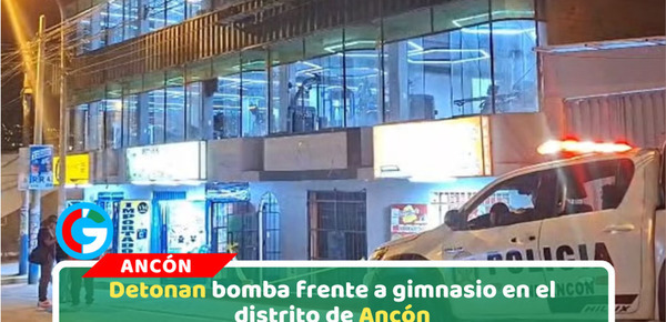 Explosivo en gimnasio de Ancón desata alarma