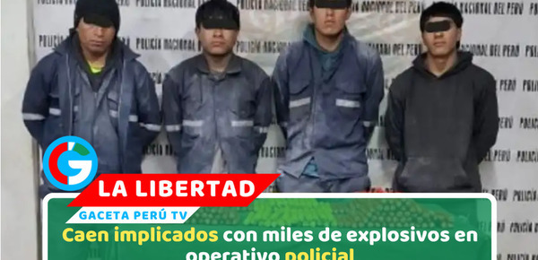 PNP incauta 2280 explosivos y desarticula banda en La Libertad