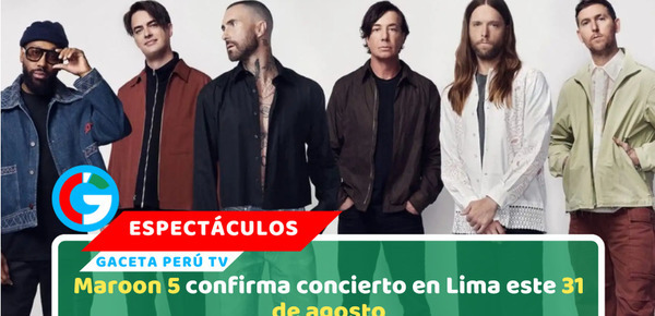 Maroon 5 confirma concierto en Lima este 31 de agosto
